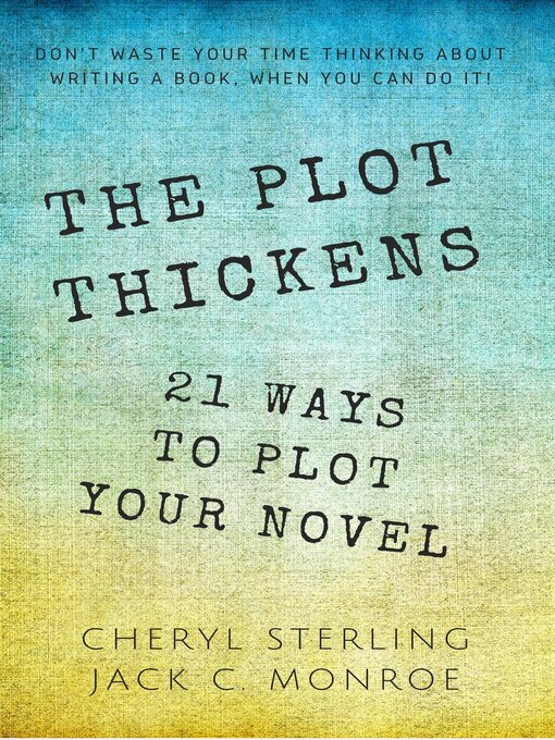 Title details for The Plot Thickens—21 Ways to Plot Your Novel by Cheryl Sterling - Available